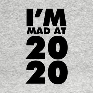 I'm mad at 2020 T-Shirt